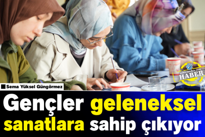 Gençler geleneksel sanatlara sahip çıkıyor