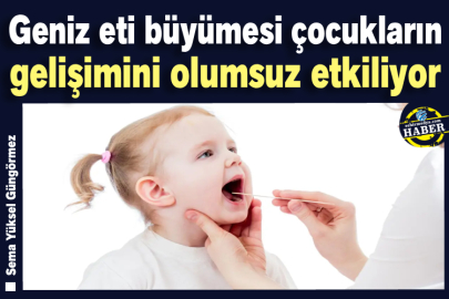 Geniz eti büyümesi çocukların gelişimini olumsuz etkiliyor