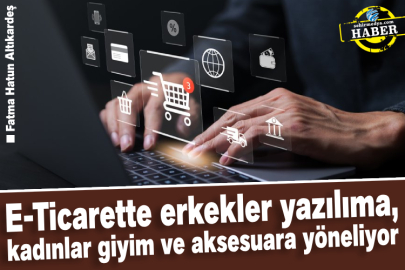 E-Ticarette erkekler yazılıma, kadınlar giyim ve aksesuara yöneliyor