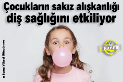 Çocukların sakız alışkanlığı diş sağlığını etkiliyor
