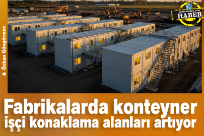 Fabrikalarda konteyner işçi konaklama alanları artıyor