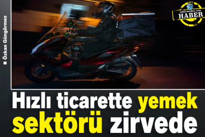Hızlı ticarette yemek sektörü zirvede
