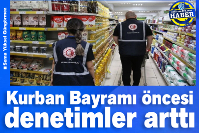 Kurban Bayramı öncesi denetimler arttı