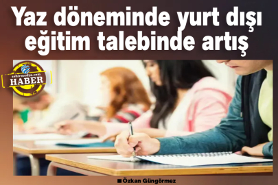 Yaz döneminde yurt dışı eğitim talebinde artış