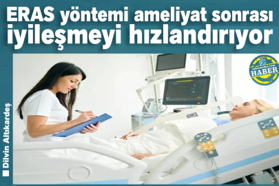 ERAS yöntemi ameliyat sonrası iyileşmeyi hızlandırıyor