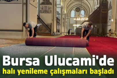 Bursa Ulucami'de halı yenileme çalışmaları başladı