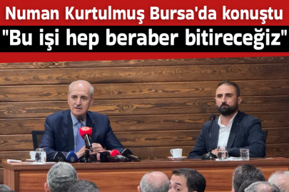 Numan Kurtulmuş Bursa'da konuştu: "Bu işi hep beraber bitireceğiz"