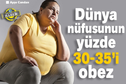 Dünya nüfusunun yüzde 30-35’i obez