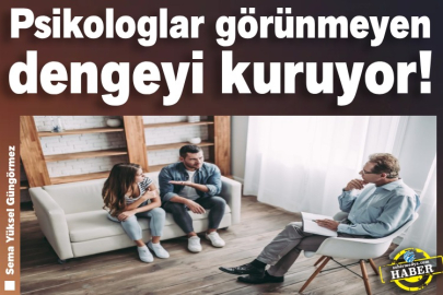 Psikologlar görünmeyen dengeyi kuruyor!