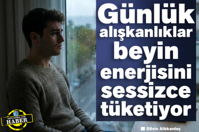 Günlük alışkanlıklar beyin enerjisini sessizce tüketiyor