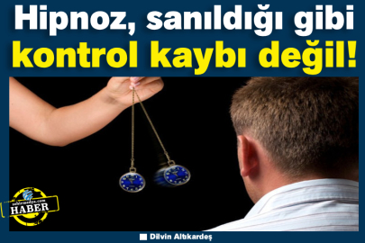Hipnoz, sanıldığı gibi kontrol kaybı değil!   