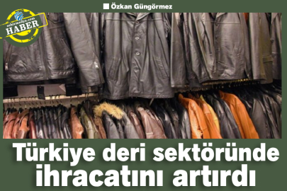 Türkiye deri sektöründe ihracatını artırdı