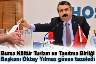 Bursa Kültür Turizm ve Tanıtma Birliği Başkanı Oktay Yılmaz güven tazeledi