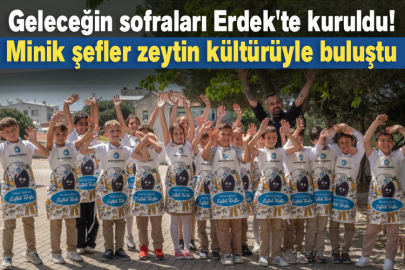 Geleceğin sofraları Erdek'te kuruldu! Minik şefler zeytin kültürüyle buluştu