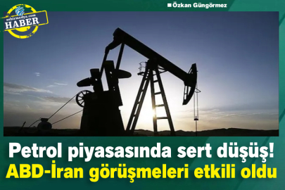 Petrol piyasasında sert düşüş! ABD-İran görüşmeleri etkili oldu