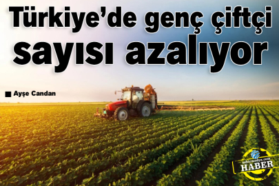 Türkiye’de genç çiftçi sayısı azalıyor