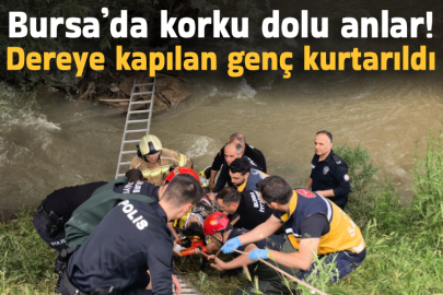 Bursa’da korku dolu anlar! Dereye kapılan genç kurtarıldı