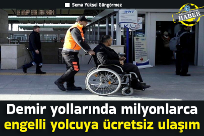 Demir yollarında milyonlarca engelli yolcuya ücretsiz ulaşım