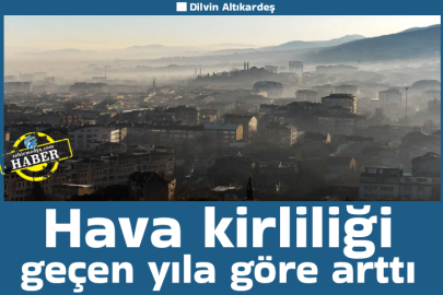 Hava kirliliği geçen yıla göre arttı