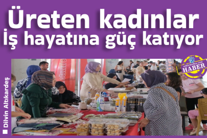 Üreten kadınlar İş hayatına güç katıyor