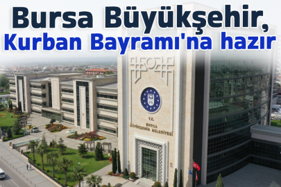 Bursa Büyükşehir, Kurban Bayramı'na hazır