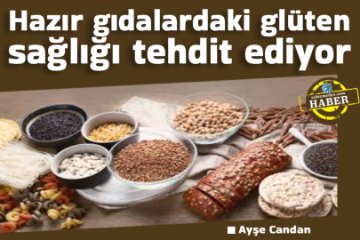 Hazır gıdalardaki glüten sağlığı tehdit ediyor