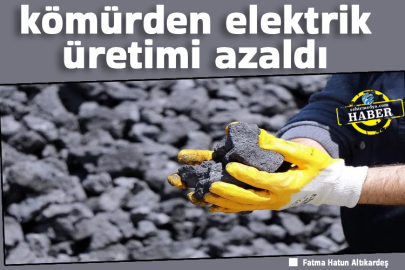 kömürden elektrik üretimi azaldı