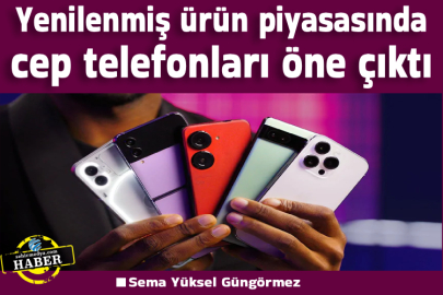 Yenilenmiş ürün piyasasında cep telefonları öne çıktı