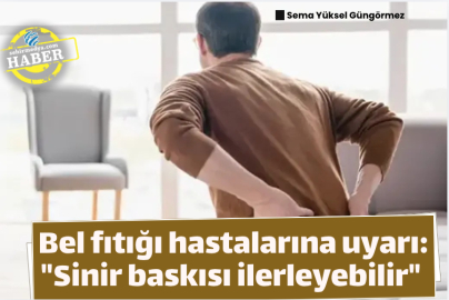 Bel fıtığı hastalarına uyarı: "Sinir baskısı ilerleyebilir" 