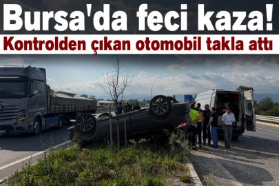 Bursa'da feci kaza! Kontrolden çıkan otomobil takla attı