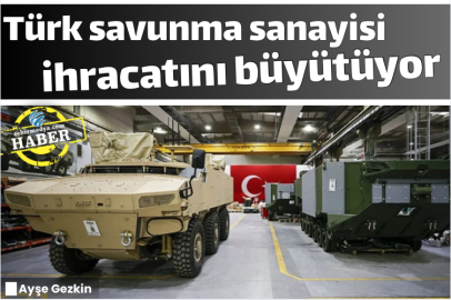 Türk savunma sanayisi ihracatını büyütüyor
