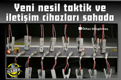 Yeni nesil taktik ve iletişim cihazları sahada