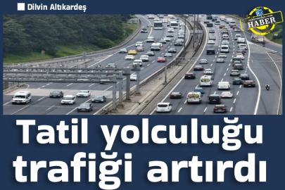 Tatil yolculuğu trafiği artırdı