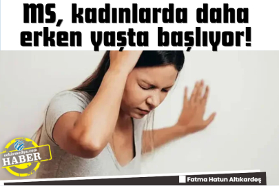 MS, kadınlarda daha erken yaşta başlıyor! 