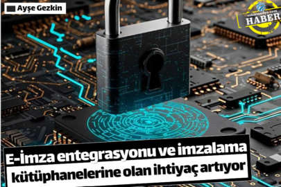 E-İmza entegrasyonu ve imzalama kütüphanelerine olan ihtiyaç artıyor