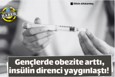 Gençlerde obezite arttı, insülin direnci yaygınlaştı!