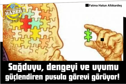 Sağduyu, dengeyi ve uyumu güçlendiren pusula görevi görüyor! 