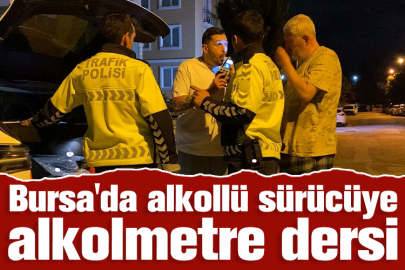Bursa'da alkollü sürücüye alkolmetre dersi