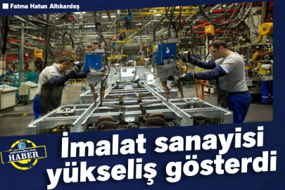İmalat sanayisi yükseliş gösterdi