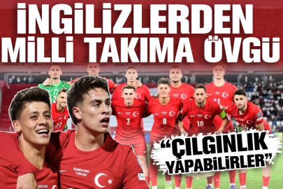 İngilizlerden Milli Takıma Övgü: “Çılgınlık Yapabilirler”