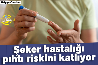Şeker hastalığı pıhtı riskini katlıyor