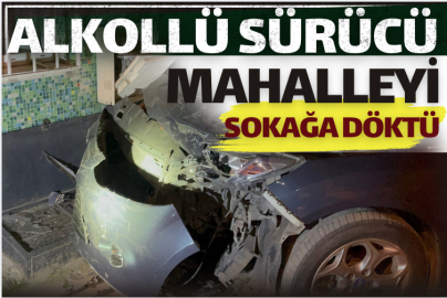 Alkollü sürücü mahalleyi sokağa döktü