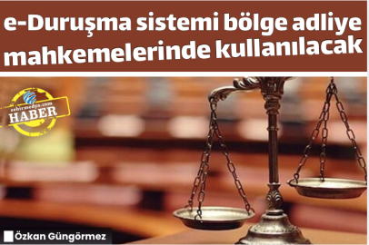 e-Duruşma sistemi bölge adliye mahkemelerinde kullanılacak