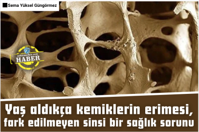 Yaş aldıkça kemiklerin erimesi, fark edilmeyen sinsi bir sağlık sorunu