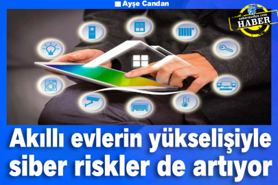 Akıllı evlerin yükselişiyle siber riskler de artıyor