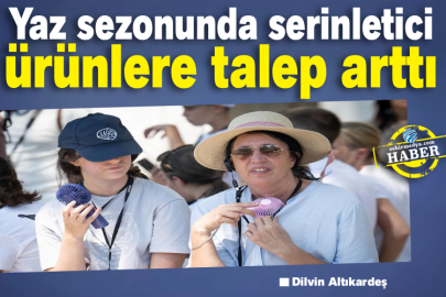 Yaz sezonunda serinletici ürünlere talep arttı