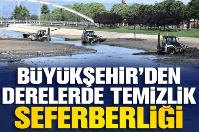 Büyükşehir’den derelerde temizlik seferberliği
