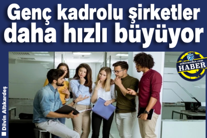 Genç kadrolu şirketler daha hızlı büyüyor