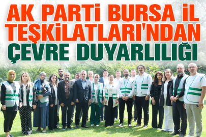 AK Parti Bursa İl Teşkilatları'ndan çevre duyarlılığı