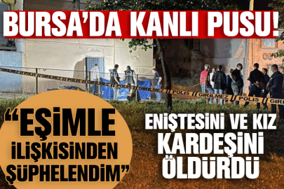 Bursa’da kanlı pusu! Eniştesini ve kız kardeşini öldürdü